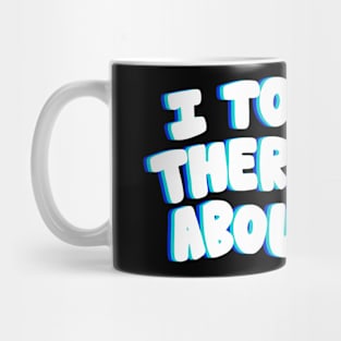 Told my Therapist- blue Mug